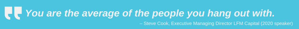"You are the average of the people you hang out with." Steve Cook